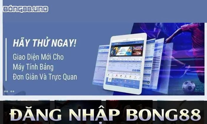 đăng nhập Bong88 Đăng nhập Bong88 đảm bảo an toàn khi tham gia cá cược